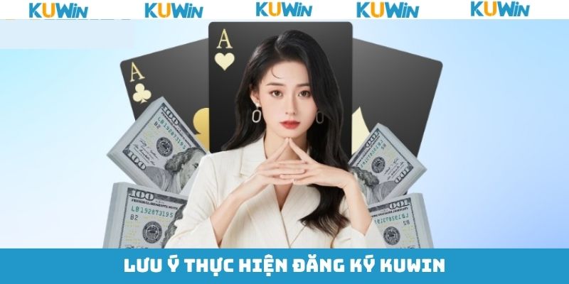 Hãy lưu ý khi thực hiện đăng ký tài khoản KUwin thành công
