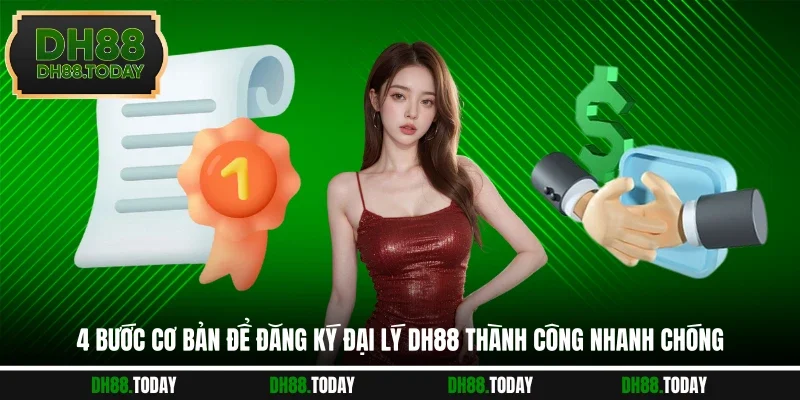 Đăng Ký Đại Lý DH88 4 bước cơ bản để đăng ký đại lý DH88 thành công nhanh chóng