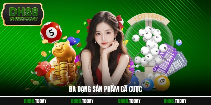 Xổ Số DH88 Đa dạng sản phẩm cá cược