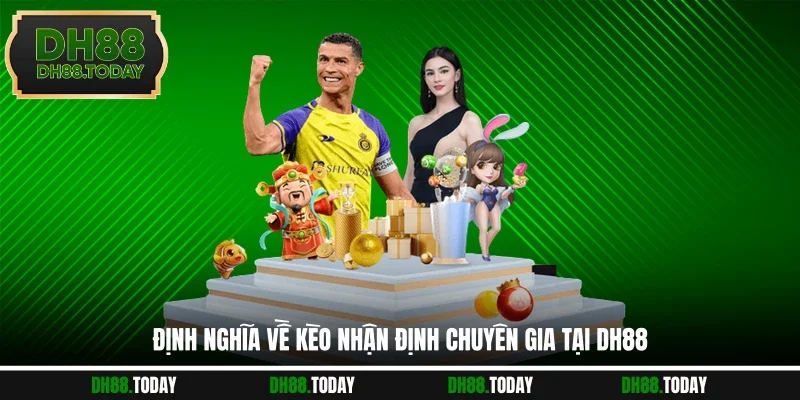 Định nghĩa về kèo nhận định chuyên gia tại DH88