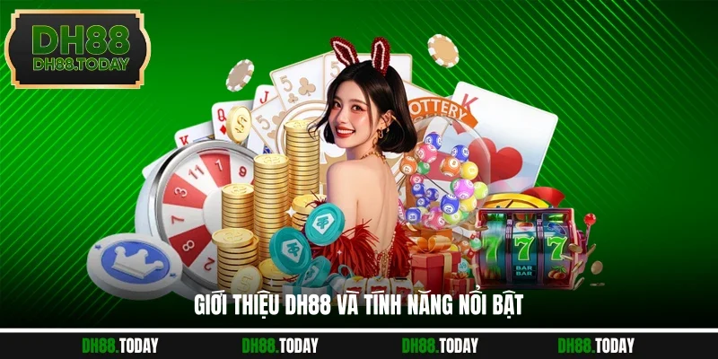 Giới Thiệu DH88 Giới thiệu DH88 và tính năng nổi bật