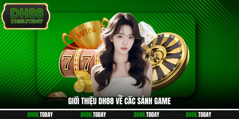 Giới Thiệu DH88 Giới thiệu DH88 về các sảnh game