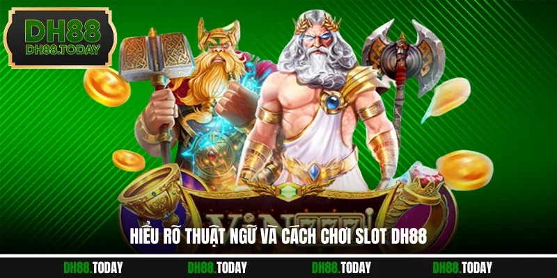 Hiểu rõ thuật ngữ và cách chơi slot DH88