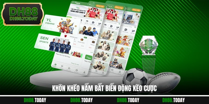 Khôn khéo nắm bắt biến động kèo cược