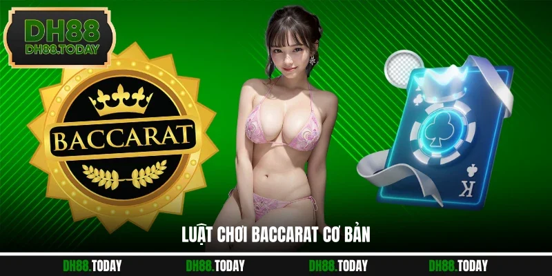 Luật chơi Baccarat cơ bản