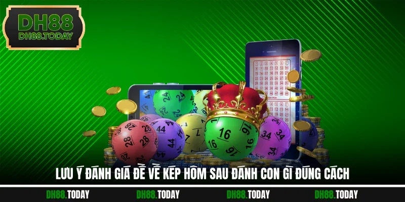 Đề Về Kép Hôm Sau Đánh Con Gì Được DH88 Giải Mã Chi Tiết Lưu ý đánh giá đề về kép hôm sau đánh con gì đúng cách