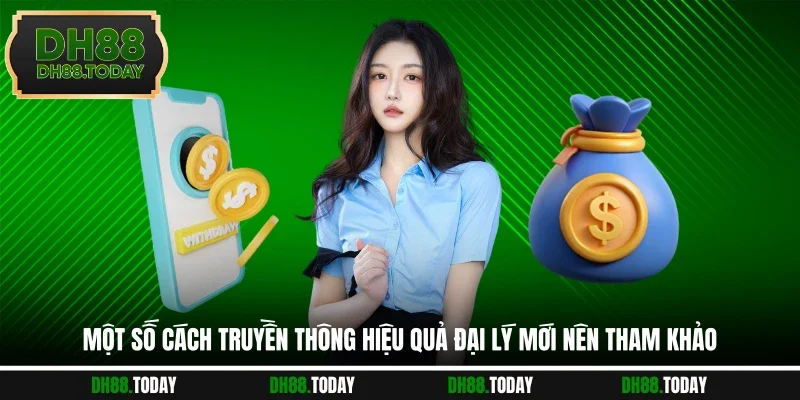 Đăng Ký Đại Lý DH88 Một số cách truyền thông hiệu quả đại lý mới nên tham khảo