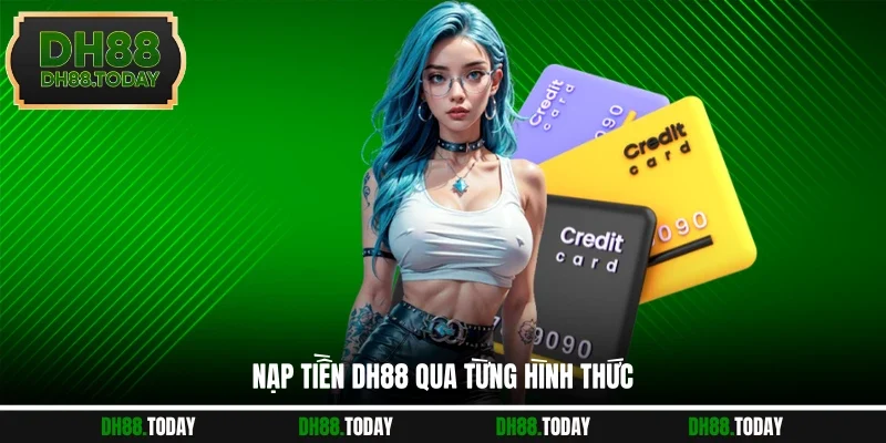 Nạp Tiền DH88 - Giao Dịch Nhanh Chóng Cho Mọi Thành Viên Nạp tiền DH88 qua từng hình thức