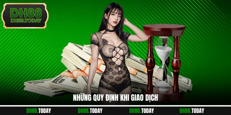 Nạp Tiền DH88 - Giao Dịch Nhanh Chóng Cho Mọi Thành Viên Những quy định khi giao dịch